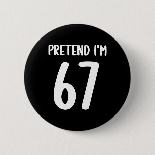 Pretend I'm 67 Meme Six Seven Funny 67 Halloween C 6 Cm Round Badge