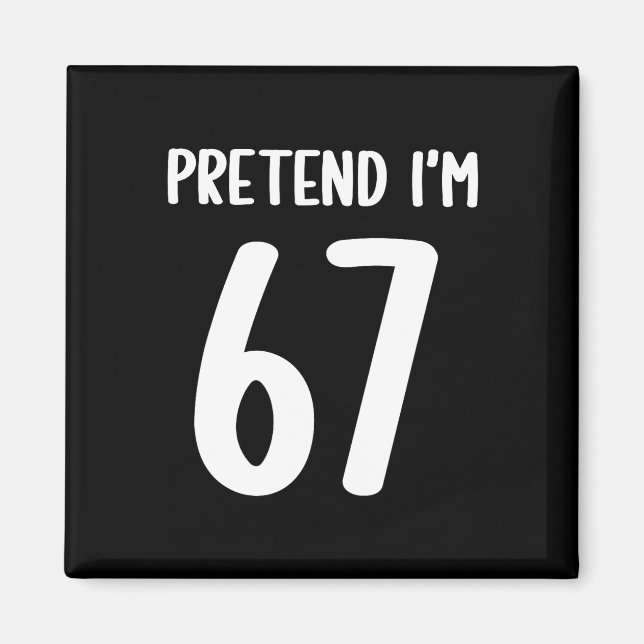 Pretend I'm 67 Meme Six Seven Funny 67 Halloween C Magnet (Front)