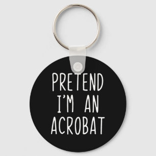 Pretend I'm A Acrot Costume Halloween Lazy Adult K Key Ring