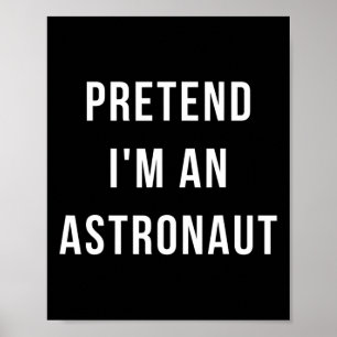 Pretend I'm A Astronaut Halloween Lazy Minute Cost Poster