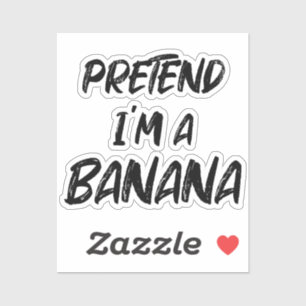 Pretend i'm a banana