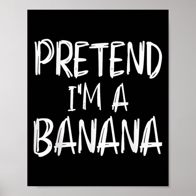 Pretend I'm A Banana Costume Halloween Party Famil Poster (Front)