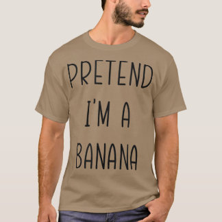 Pretend I'm A Banana Funny Halloween Humour Costum T-Shirt