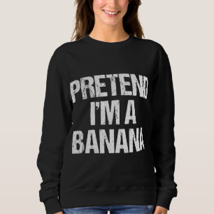 Pretend I'm A Banana Funny Lazy Halloween Costume Sweatshirt