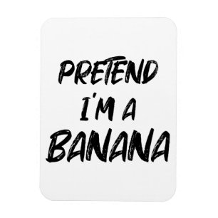 Pretend i'm a banana magnet