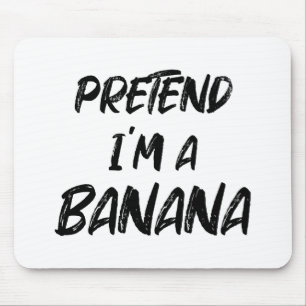 Pretend i'm a banana  mouse pad