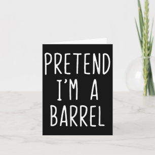 Pretend Im A Barrel Costume Halloween Funny Lazy A Card