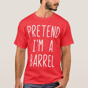 Pretend Im A Barrel Costume Halloween Funny Lazy A T-Shirt
