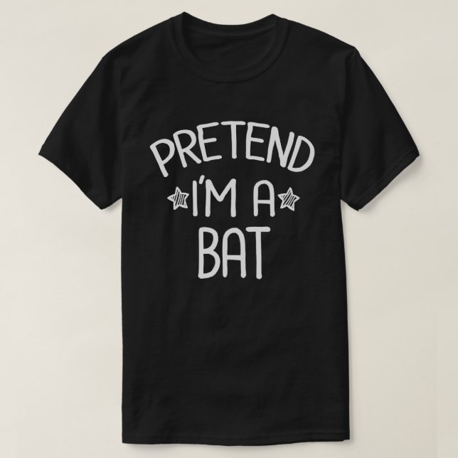 Pretend I'm A Bat Funny Easy Halloween Costume T-Shirt (Design Front)