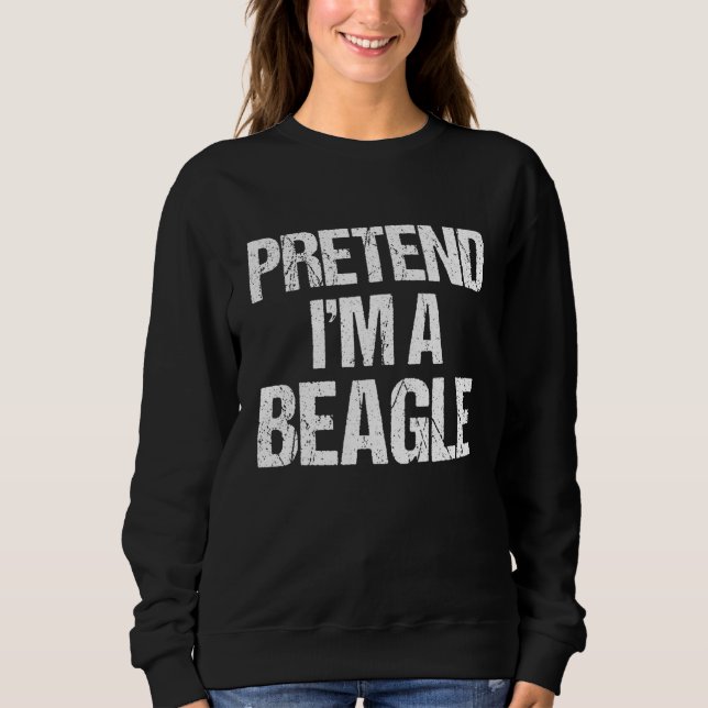 Pretend Im A Beagle  Halloween Costume Sweatshirt (Front)
