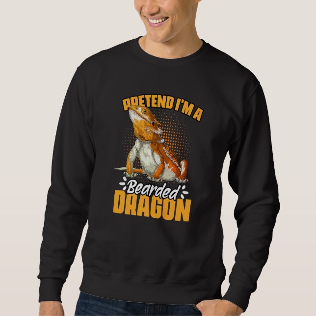 Pretend I'm A  Bearded Dragon Humour For A Reptile Sweatshirt (Front)