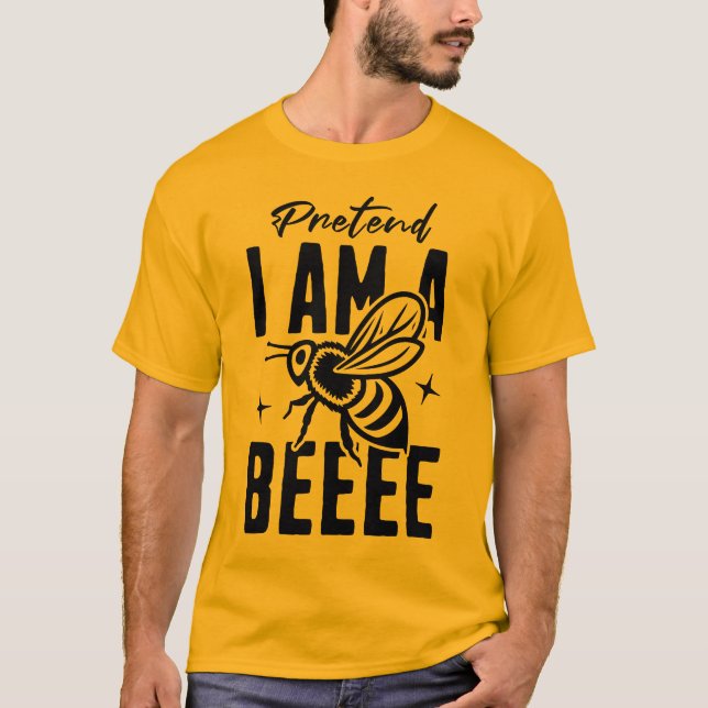 Pretend I'm A Bee T-Shirt (Front)