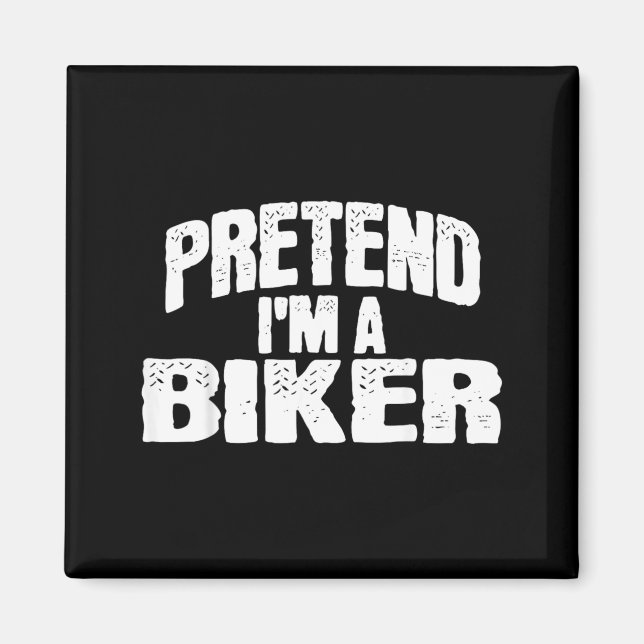 Pretend Im a Biker Funny Halloween Costume Magnet (Front)
