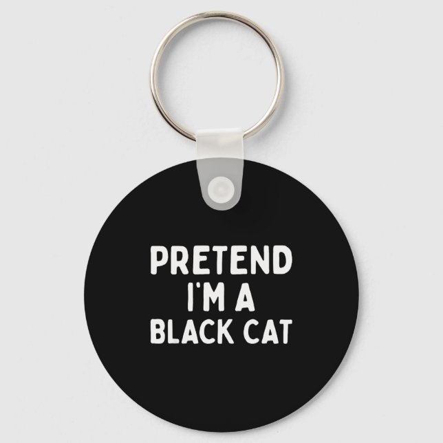 Pretend I'm A Black Cat Easy Lazy Halloween Costum Key Ring (Front)