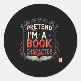Pretend I'm A Book Character Literary Fan Merchand Classic Round Sticker