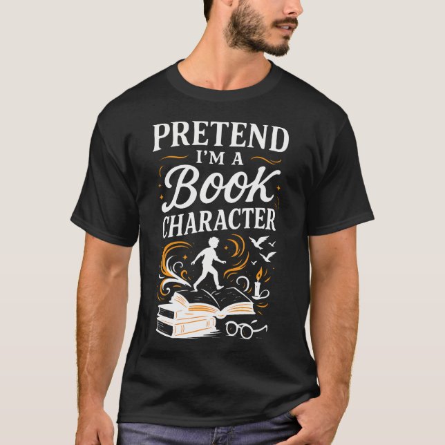 Pretend I'M A Book Character T-Shirt (Front)