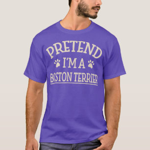 Pretend I'm a Boston Terrier Halloween Boston Bull T-Shirt