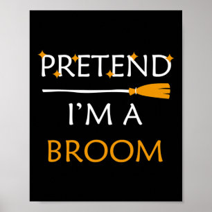 Pretend I'm A Broom Fun Halloween Costume Party Ha Poster