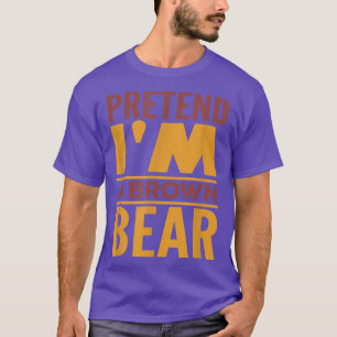 Pretend I'm A Brown Bear Halloween Costume  T-Shirt