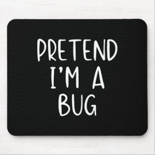 Pretend I'm A Bug Costume Halloween Simple Funny Mouse Pad