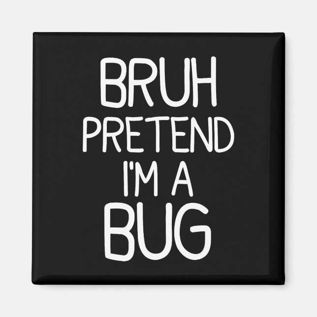 Pretend I'm A Bug Funny Halloween Costume  Magnet (Front)