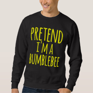 Pretend Im A Bumblebee Bee Costume Halloween Lazy Sweatshirt