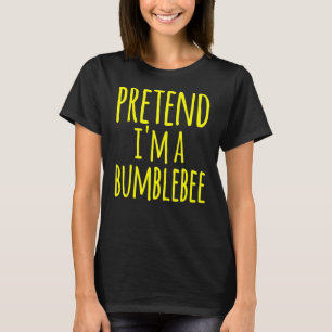 Pretend Im A Bumblebee Bee Costume Halloween Lazy T-Shirt
