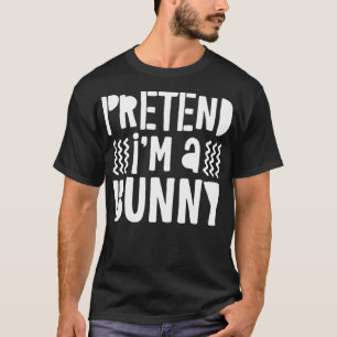 Pretend I'm A Bunny Costume Gift T-Shirt