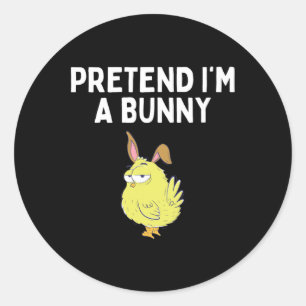 Pretend I'm A Bunny Shirt Bunny Costume Funny East Classic Round Sticker