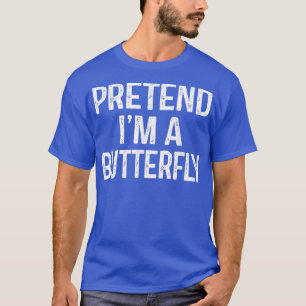 Pretend Im A Butterfly  Funny Lazy Halloween Costu T-Shirt