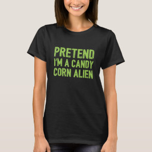 Pretend I'm a Candy Corn Alien T-Shirt