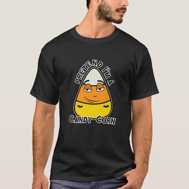 Pretend I'm A Candy Corn T-Shirt (Front)