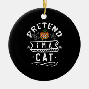 Pretend I'm A Cat Funny Halloween Costume Gift Ceramic Tree Decoration