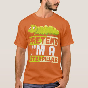 Pretend Im A Caterpillar Adults Kids Halloween Cos T-Shirt