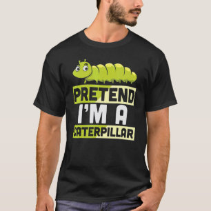 Pretend I'm A Caterpillar Lazy Halloween Costume T-Shirt