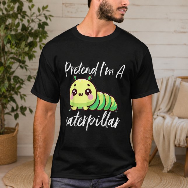 Pretend I'm A Caterpillar T-Shirt (Pretend I'm A Caterpillar T-Shirt)