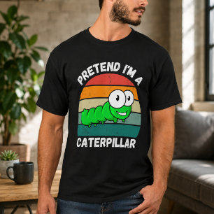Pretend I'm A Caterpillar T-Shirt