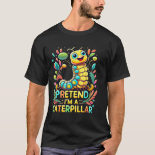Pretend I'm A Caterpillar T-Shirt
