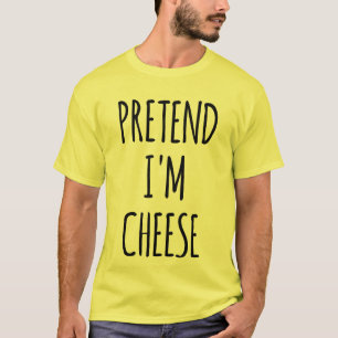 Pretend I'm A Cheese - Funny Costume T-Shirt