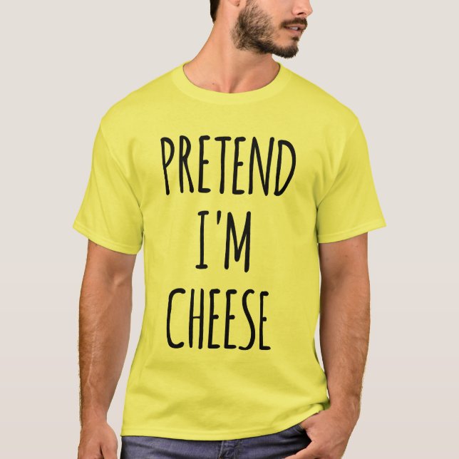 Pretend I'm A Cheese - Funny Costume T-Shirt (Front)