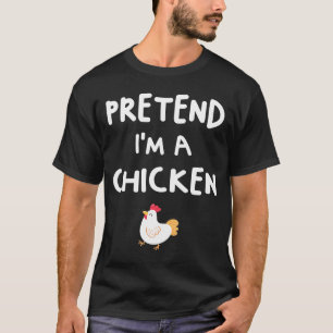 Pretend Im A Chicken Easy Halloween Costume T-Shirt