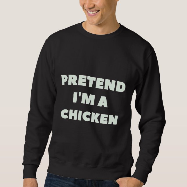 Pretend Im A Chicken Lazy   Sweatshirt (Front)
