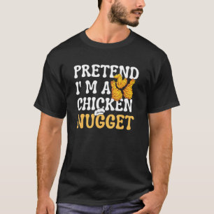 Pretend I'm a Chicken Nugget Matching Nugget T-Shirt