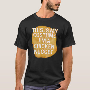 Pretend I'm A Chicken Nugget This Is Is My Costume T-Shirt