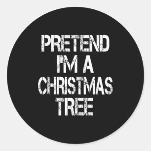 Pretend I'm A Christmas Tree Easy Fun Costume Classic Round Sticker