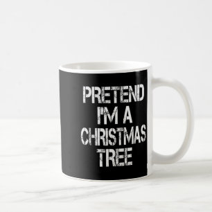 Pretend I'm A Christmas Tree Easy Fun Costume  Coffee Mug