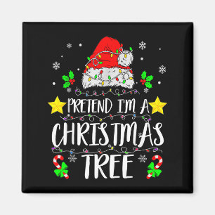 Pretend I'm A Christmas Tree Funny Christmas Costu Magnet