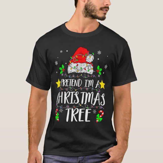 Pretend I'm A Christmas Tree Funny Christmas Costu T-Shirt (Front)