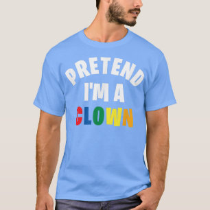 Pretend I'm a Clown Funny Lazy Halloween Costume T-Shirt