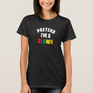 Pretend I'm A Clown Lazy Halloween Costume Party T-Shirt